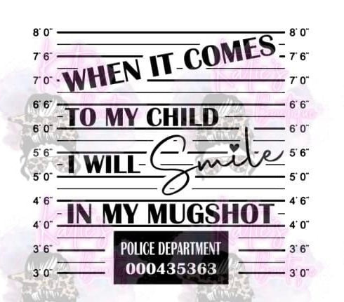 When it comes to my kids i will SMILE in my mugshot