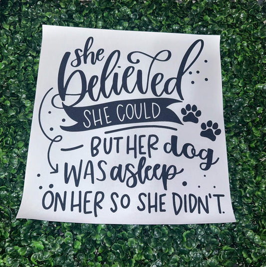 She Believed She Could But Her Dog Was Asleep On Her So She Didn’t Screen Print Heat Transfer