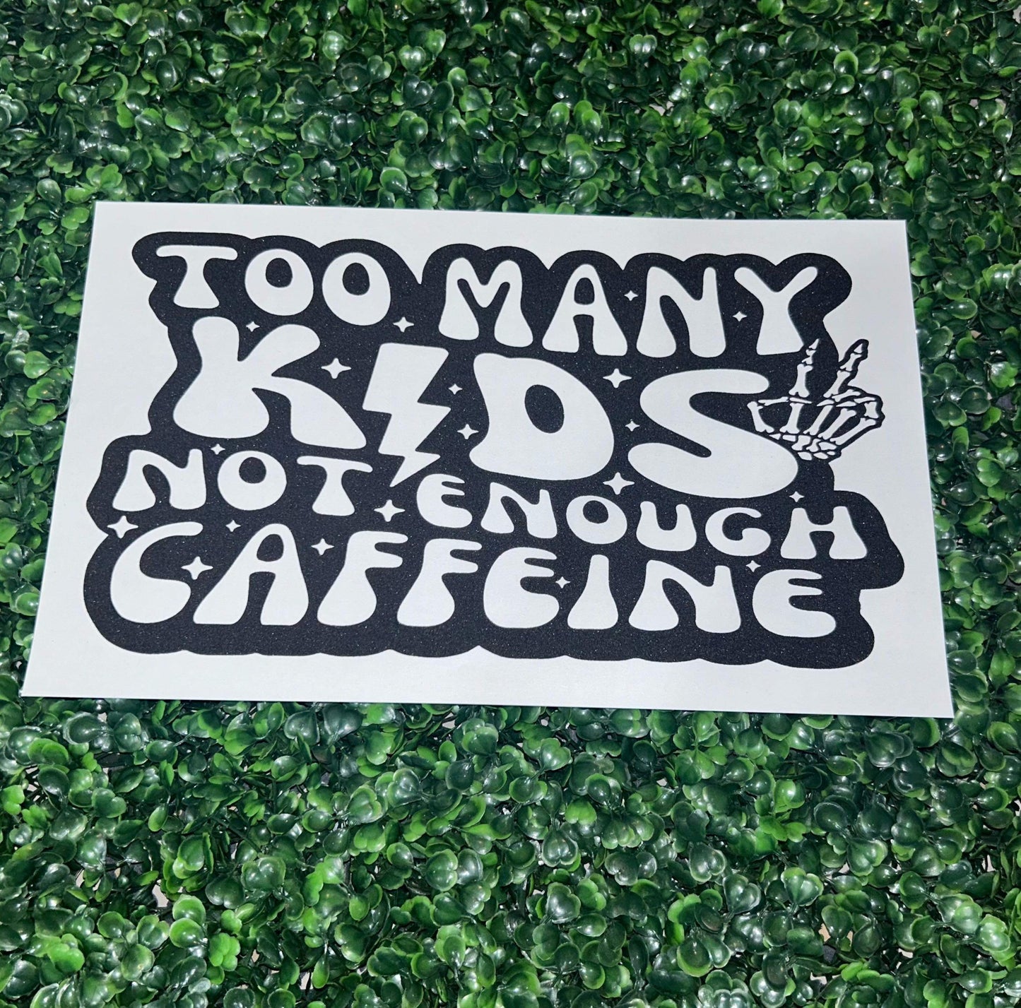 Too Many Kids Not Enough Caffeine Screen Print Heat Transfer