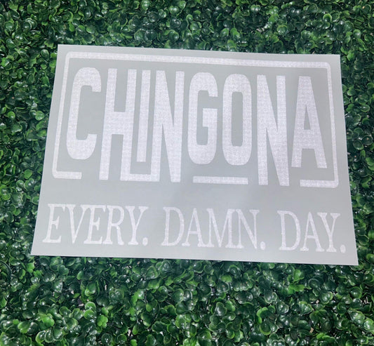 Chingona Every. Damn. Day Screen Print Heat Transfer